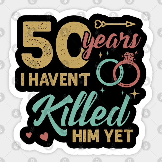 51 years married I Havent Killed Him Yet Diamond wedding anniversary Gift For Husband Wife Sticker by tearbytea